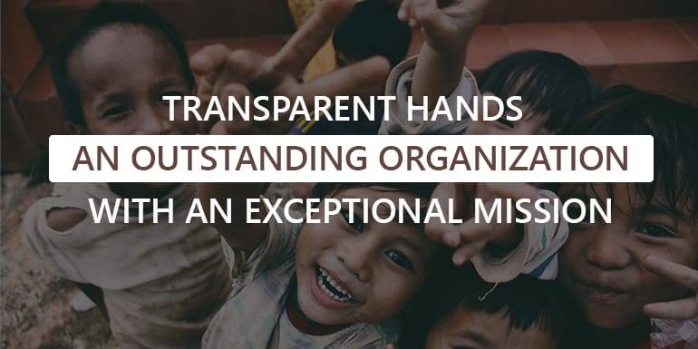 Transparent Hands – an outstanding organization with an exceptional mission