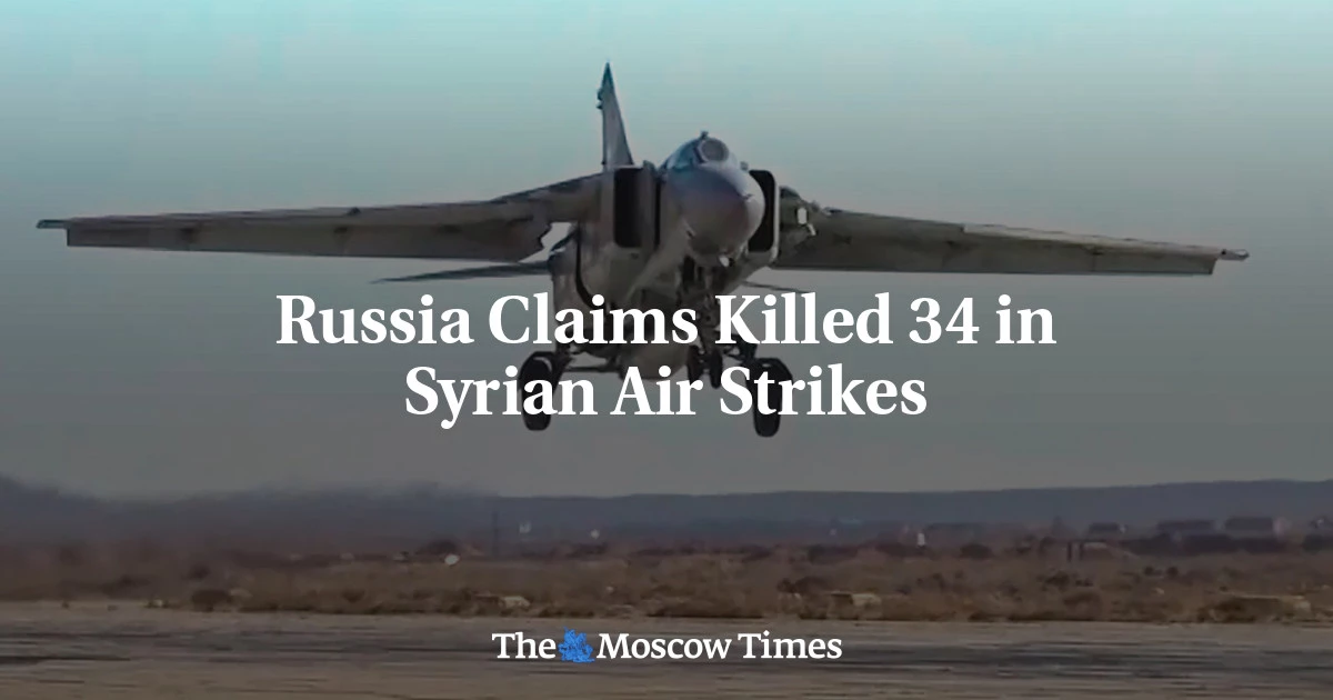 Russia claims killed 34 in Syrian air strikes